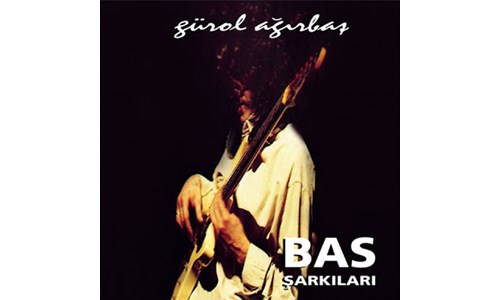 BAS ŞARKILARI / GÜROL AĞIRBAŞ (1995)